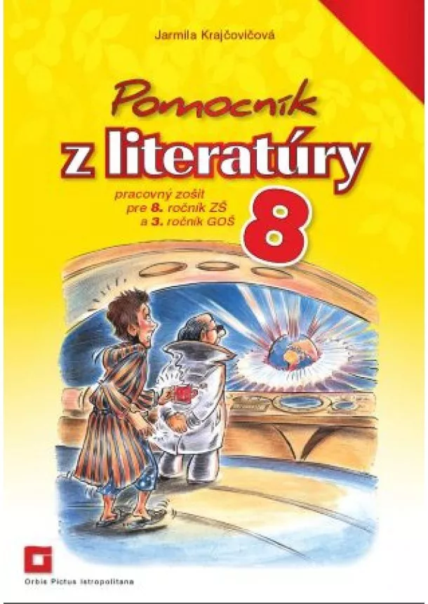 Jarmila Krajčovičová - Pomocník z literatúry 8 - Pracovný zošit pre 8. ročník ZŠ a 3. ročník GOŠ