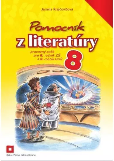 Pomocník z literatúry 8 - Pracovný zošit pre 8. ročník ZŠ a 3. ročník GOŠ