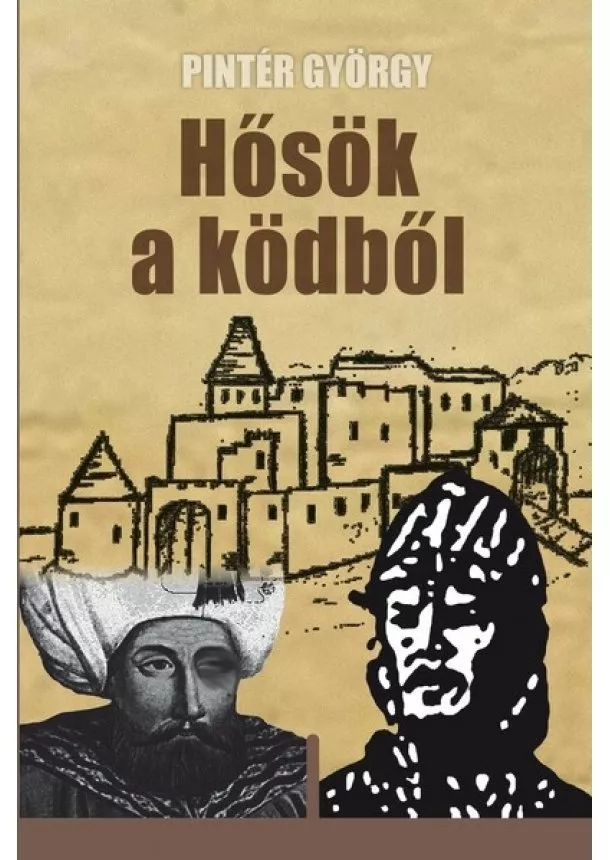 Pintér György - Hősök a ködből - avagy két „egri csillag” Gerséről