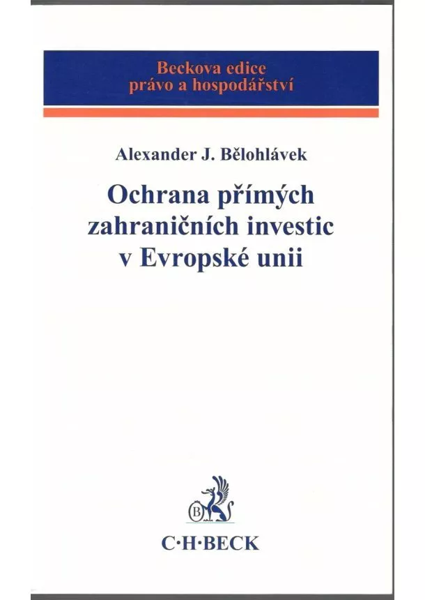 Alexander J. Bělohlávek - Ochrana přímých zahraničních investic v Evropské unii