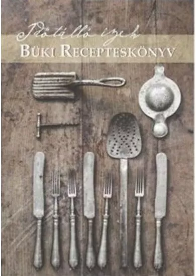 Büki recepteskönyv - Időtálló ízek