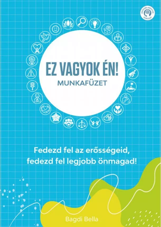 Bagdi Bella - Ez vagyok én! - Munkafüzet - Fedezd fel az erősségeid, fedezd fel legjobb önmagad!