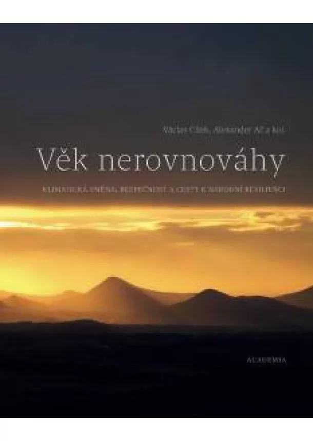 Václav Cílek, Alexander Ača, kolektiv - Věk nerovnováhy - Klimatická změna, bezpečnost a cesty k národní resilienci