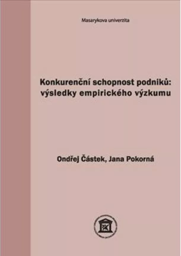 Ondřej Částek, Jana Pokorná - Konkurenční schopnost podniků: výsledky empirického výzkumu