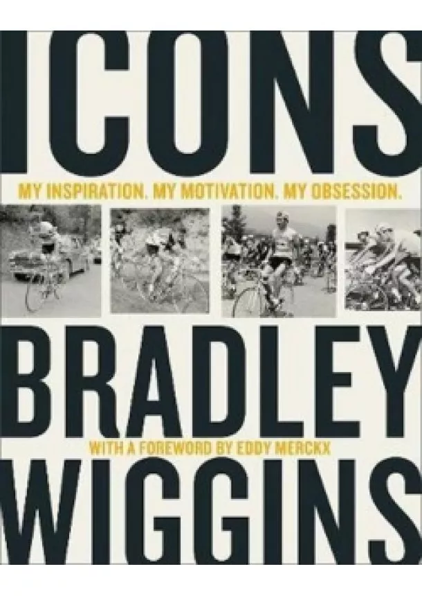 Bradley Wiggins - Icons : My Inspiration. My Motivation. My Obsession.