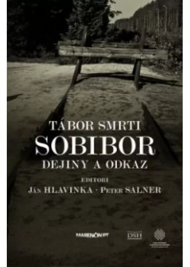 Tábor smrti Sobibor - Dejiny a odkaz