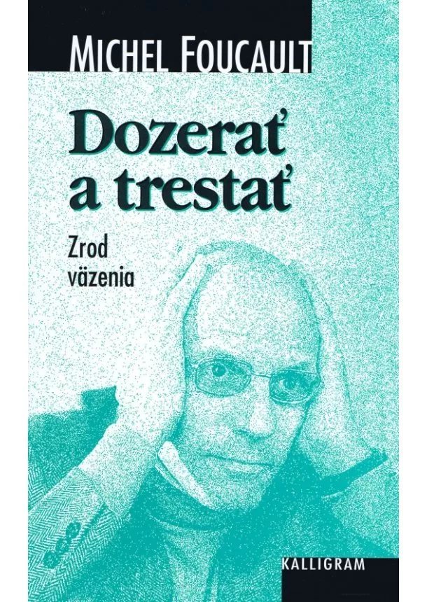 Michel Foucault - Dozerať a trestať