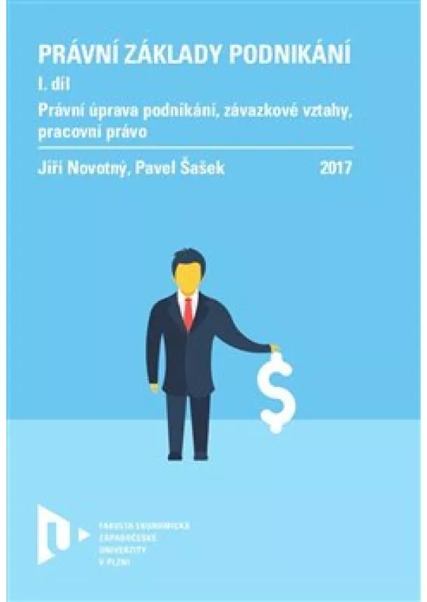 Jiří Novotný, Pavel Šašek - Právní základy podnikání I. - Právní úprava podnikání, závazkové vztahy, pracovní právo