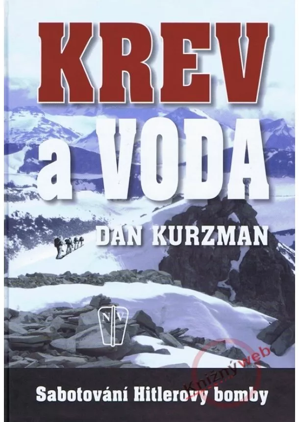 Dan Kurzman - Krev a voda - Sabotování Hitlerovy bomby