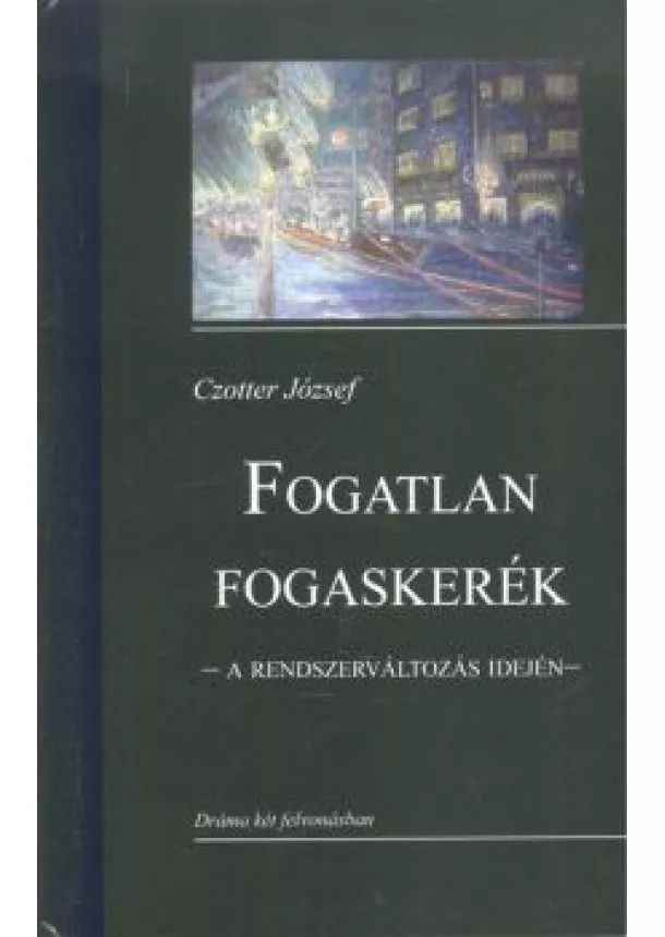 Czotter József - Fogatlan fogaskerék /A rendszerváltozás idején