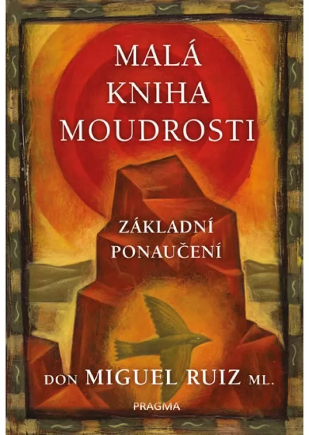 Don Miguel Ruiz ml. - Malá kniha moudrosti - Základní ponaučení