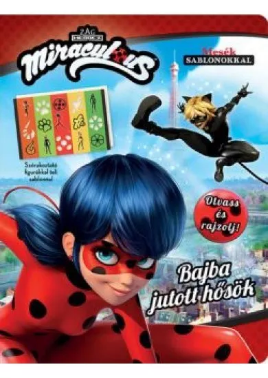 Miraculous: Bajba jutott hősök - Olvass és rajzolj! (Mesék sablonokkal)