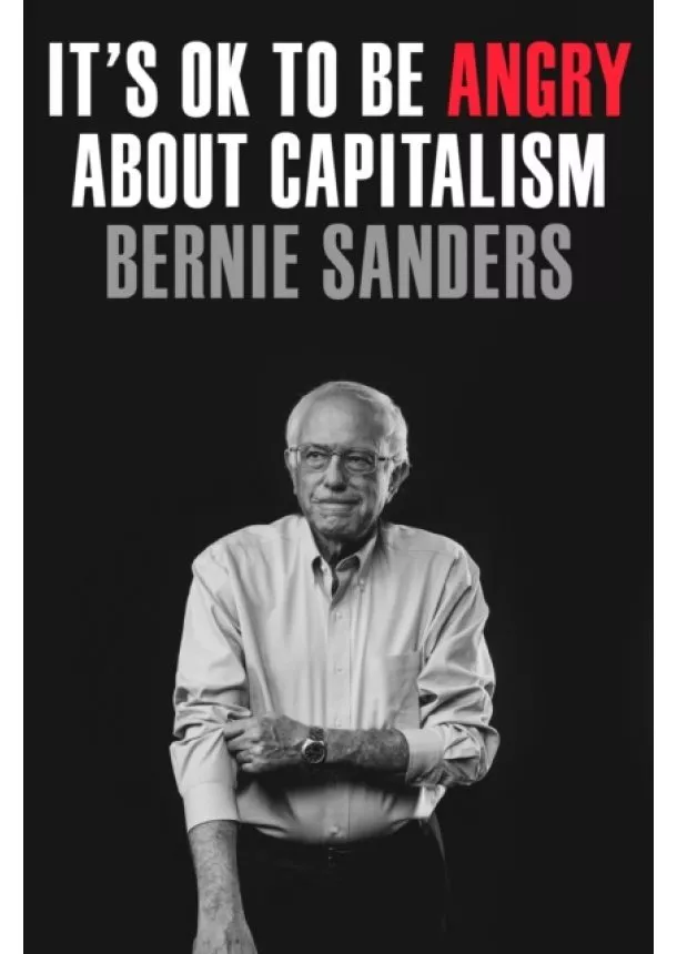 Bernie Sanders - It's OK to Be Angry About Capitalism