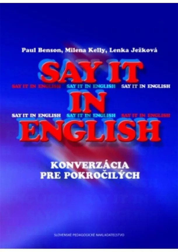 Paul Benson, Milena Kelly, Lenka Ježková - Say it in english - Konverzácia pre pokročilých