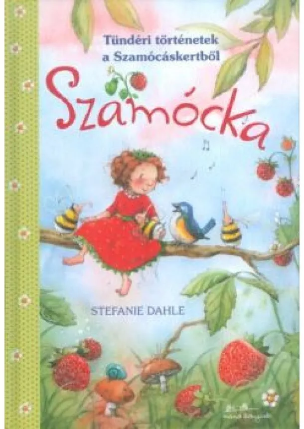 Stefanie Dahle - Szamócka - Tündéri történetek a szamócáskertből