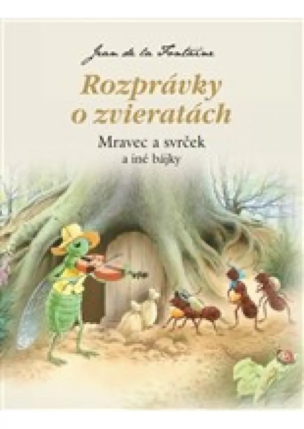 Jean de la Fontaine - Rozprávky o zvieratách - Mravec a svrček a iné bájky