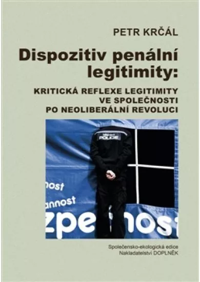 Dispozitiv penální legitimity - Kritická reflexe legitimity ve společnosti po neoliberální revoluci