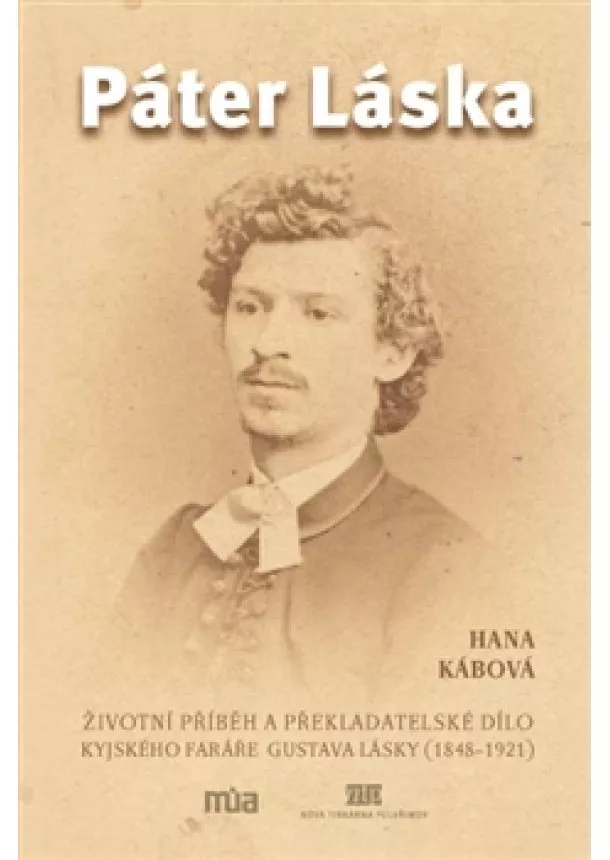 Hana Kábová - Páter Láska - Životní příběh a překladatelské dílo kyjského faráře Gustava Lásky (1848-1921)