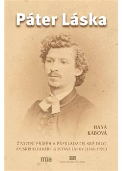 Páter Láska - Životní příběh a překladatelské dílo kyjského faráře Gustava Lásky (1848-1921)