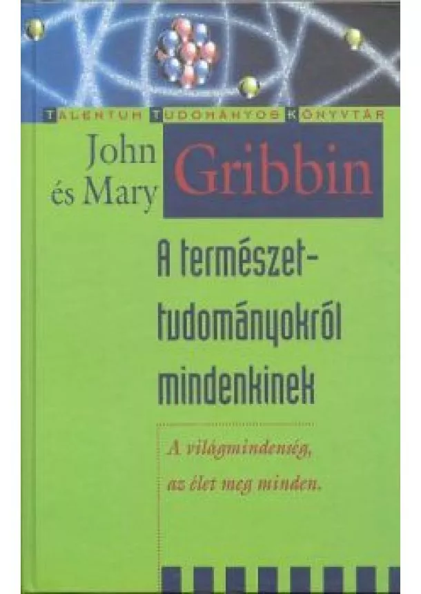 JOHN GRIBBIN - A TERMÉSZETTUDOMÁNYOKRÓL MINDENKINEK