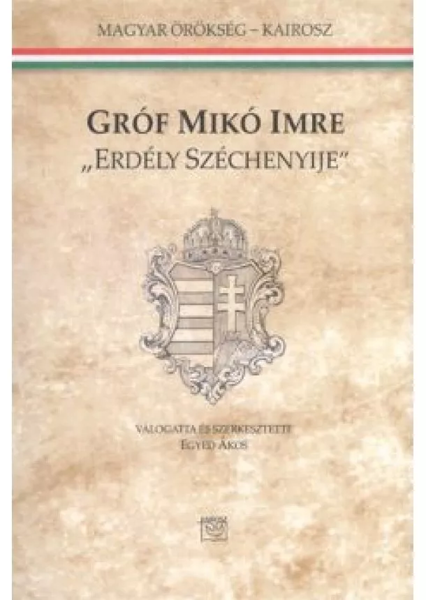 EGYED ÁKOS - GRÓF MIKÓ IMRE ERDÉLY SZÉCHENYIJE