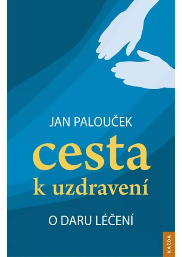 Jan Palouček - Cesta k uzdravení - O daru léčení - 2.vydání