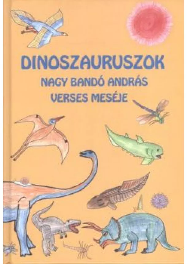 Nagy Bandó András - DINOSZAURUSZOK /NAGY BANDÓ ANDRÁS VERSES MESÉJE