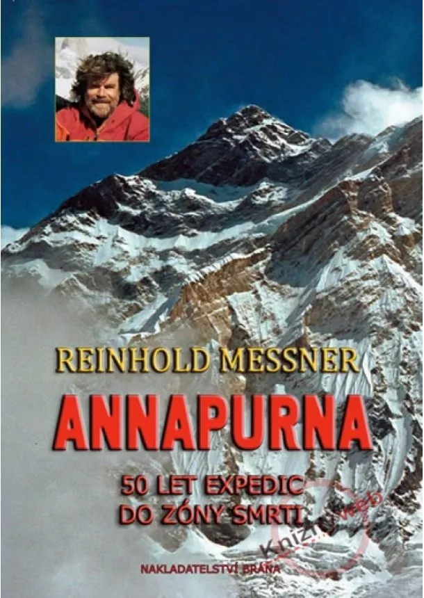 Reinhold Messner - Annapurna - 50 let expedic do zóny smrti