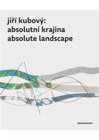 Jiří Kubový: Absolutní krajina/Absolute Landscape