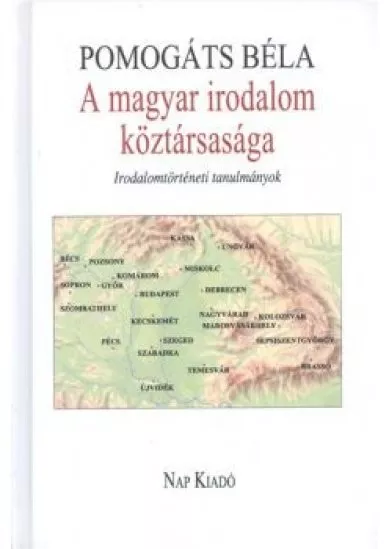 A MAGYAR IRODALOM KÖZTÁRSASÁGA /IRODALOMTÖRTÉNETI TANULMÁNYOK