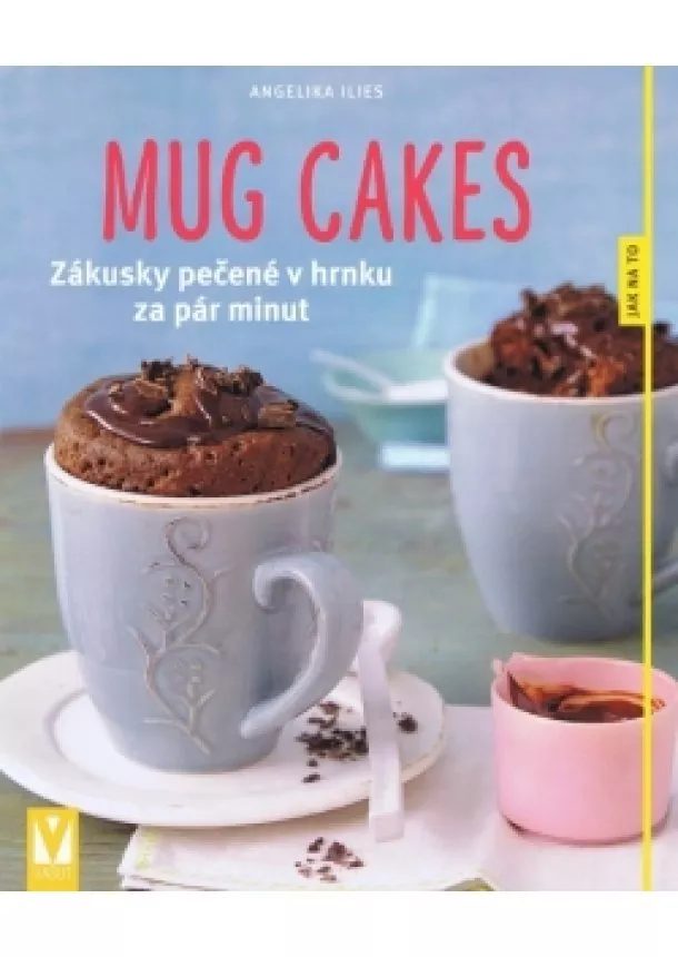 Ilies Angelika - Mug cakes – Zákusky pečené v hrnku za pár minut