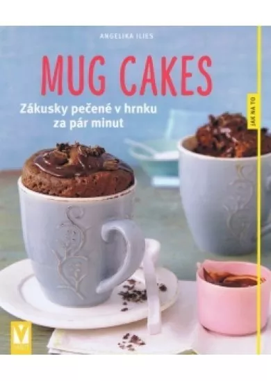 Mug cakes – Zákusky pečené v hrnku za pár minut