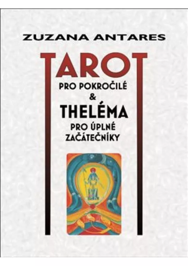 Zuzana Antares - Tarot pro pokročilé - a theléma pro úplné začátečníky