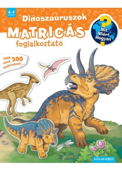 Dinoszauruszok - Matricás foglalkoztató - Mit? Miért? Hogyan? (új kiadás)