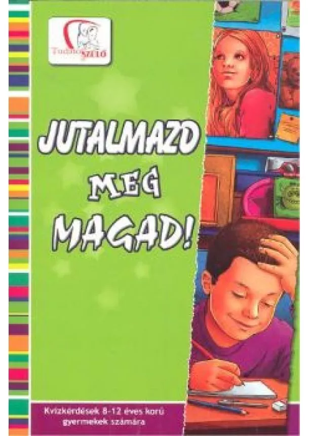 Deákné B. Katalin - Jutalmazd meg magad! - Kvízkérdések 8-12 éves korú gyermekek számára