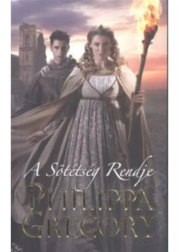 PHILIPPA GREGORY - A SÖTÉTSÉG RENDJE