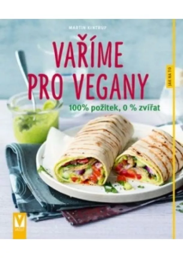 Martin Kintrup - Vaříme pro vegany – 100% požitek, 0 % zvířat