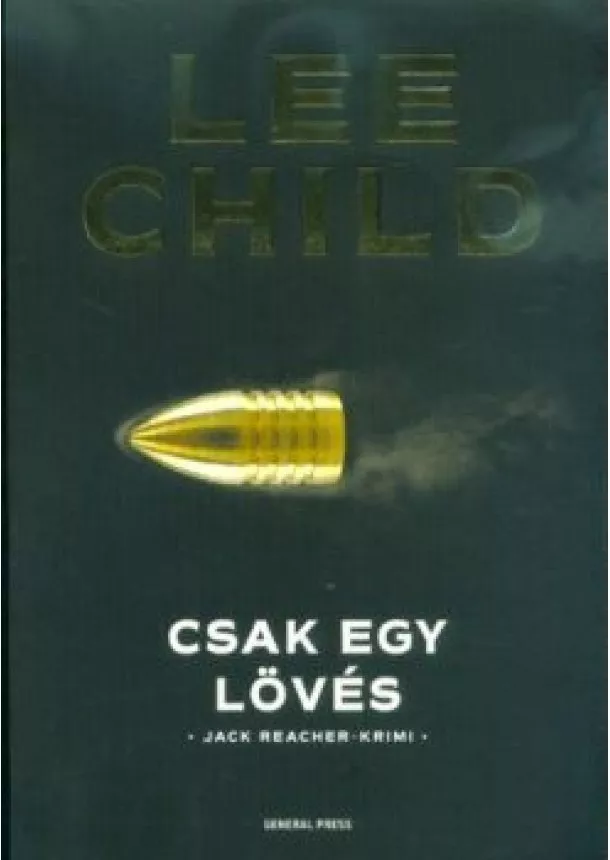 Lee Child - Csak egy lövés /Jack Reacher-krimi (3. kiadás)