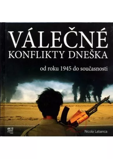 Válečné konflikty dneška - Od roku 1945 do současnosti