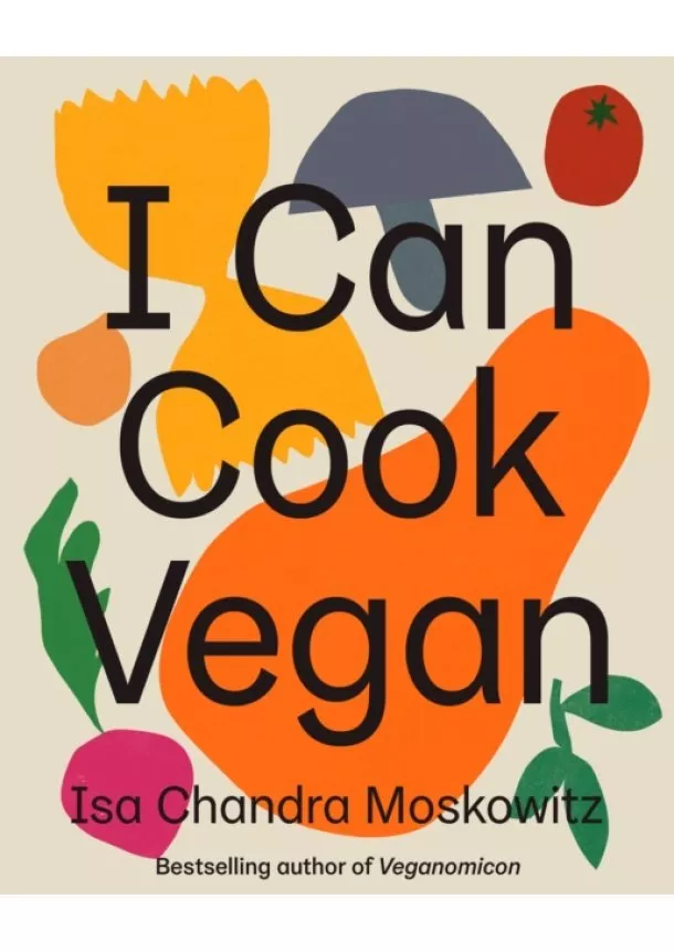 Isa Chandra Moskowitz - I Can Cook Vegan