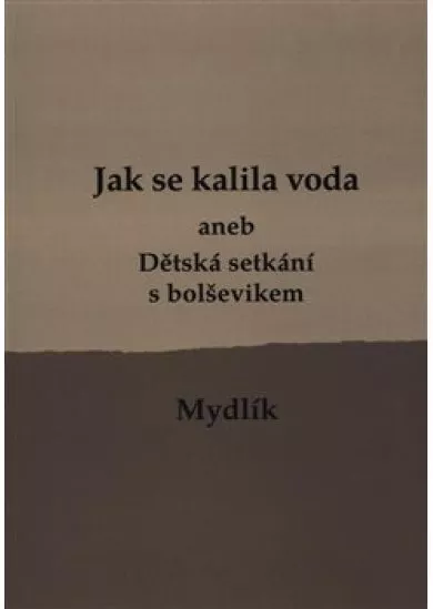 Jak se kalila voda /2.vyd./ - aneb Dětská setkání s bolševikem