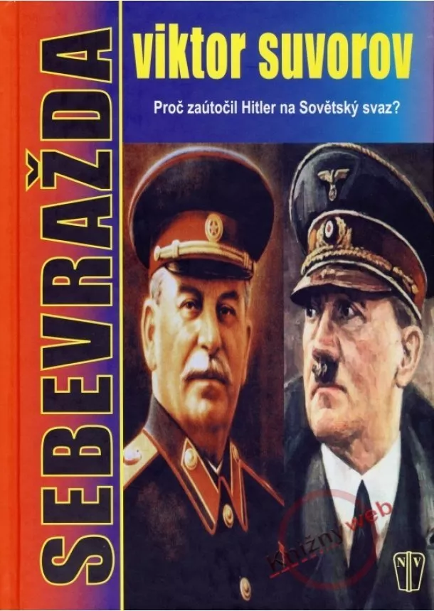 Viktor Suvorov - Sebevražda - Proč zaútočil Hitler na Sovětský svaz?