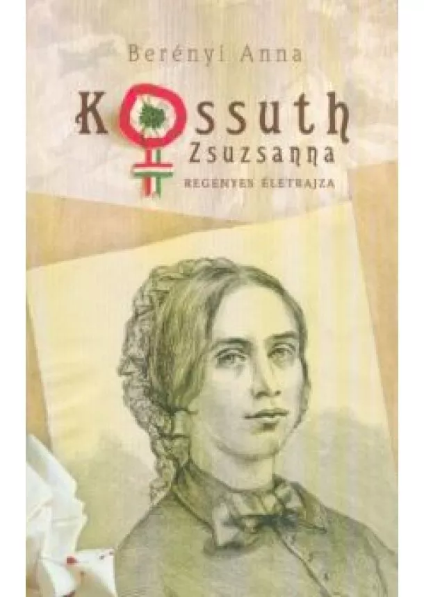 Berényi Anna - Kossuth Zsuzsanna regényes életrajza