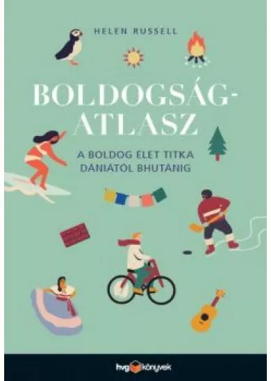 Boldogságatlasz - A boldog élet titka Dániától Bhutánig