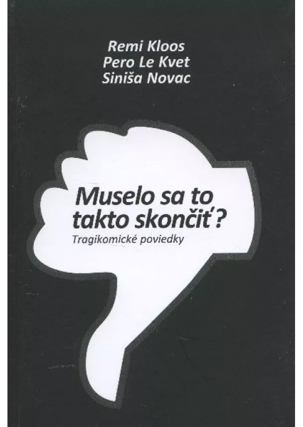 Remi Kloos, Pero Le Kvet, Siniša Novac - Muselo sa to takto skončiť? - tragikomické poviedky