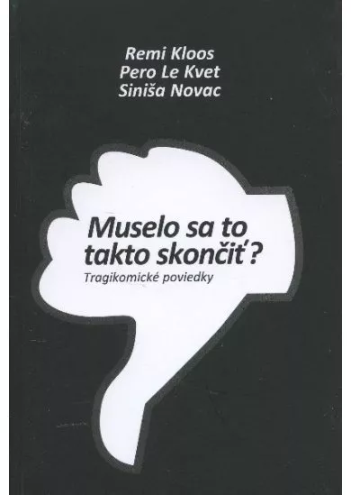 Muselo sa to takto skončiť? - tragikomické poviedky