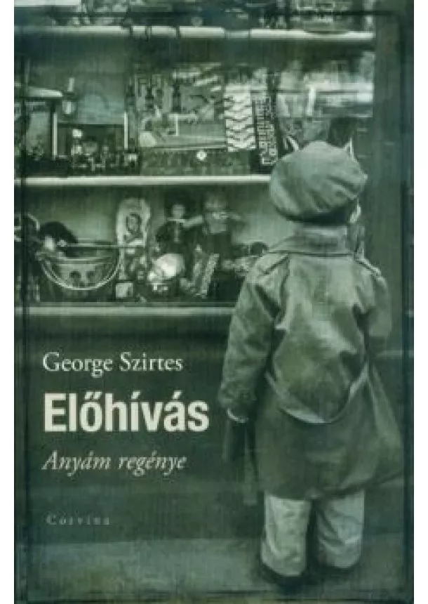 George Szirtes - Előhívás - Anyám regénye