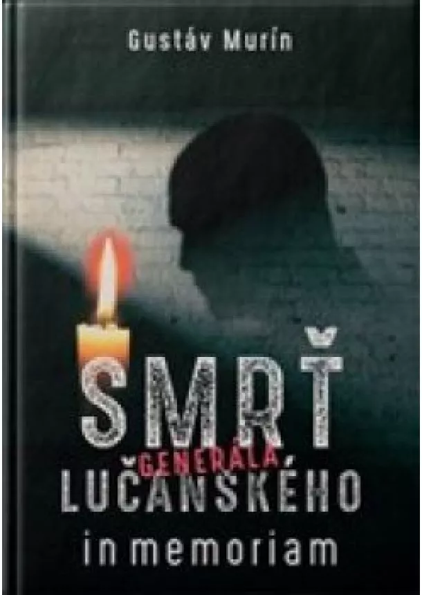 Gustáv Murín - Smrť generála Lučanského - In memoriam