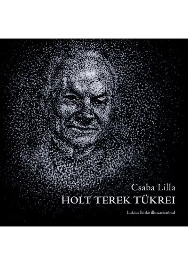 Csaba Lilla - Holt terek tükrei - Az önelvesztés lírája