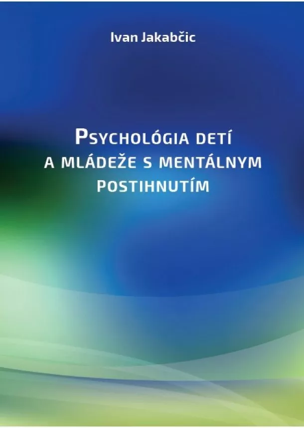 Ivan Jakabčic - Psychológia detí a mládeže s mentálnym postihnutím